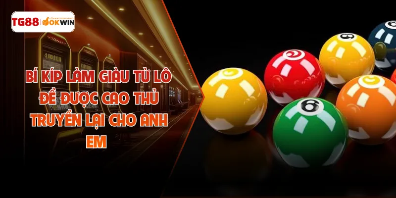 Bí Kíp Làm Giàu Từ Lô Đề Được Cao Thủ Truyền Lại Cho Anh Em 