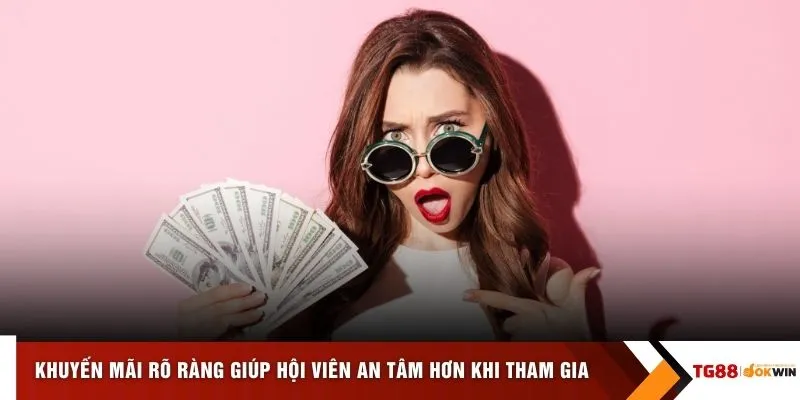 Khuyến mãi rõ ràng giúp hội viên an tâm hơn khi tham gia 