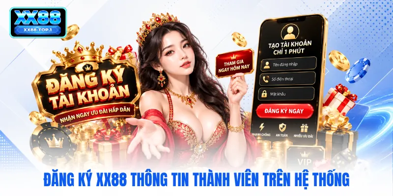 Đăng ký XX88 thông tin thành viên trên hệ thống