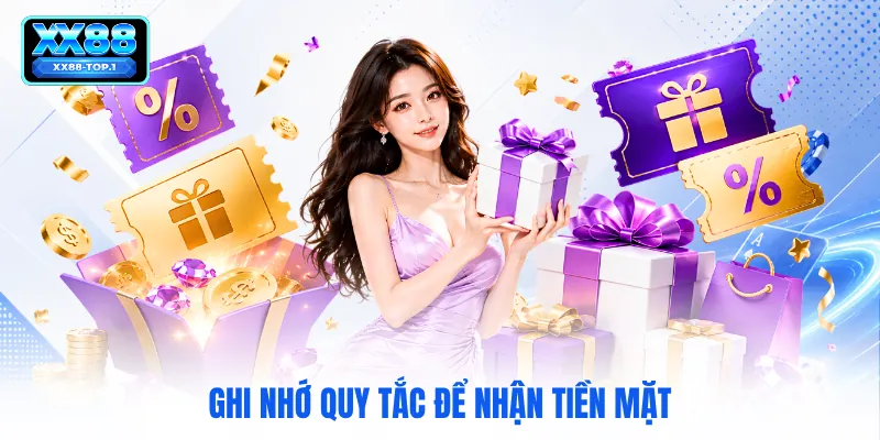 Ghi nhớ quy tắc để nhận tiền mặt
