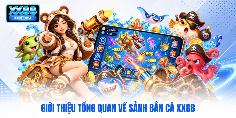 Giới thiệu tổng quan về sảnh bắn cá XX88