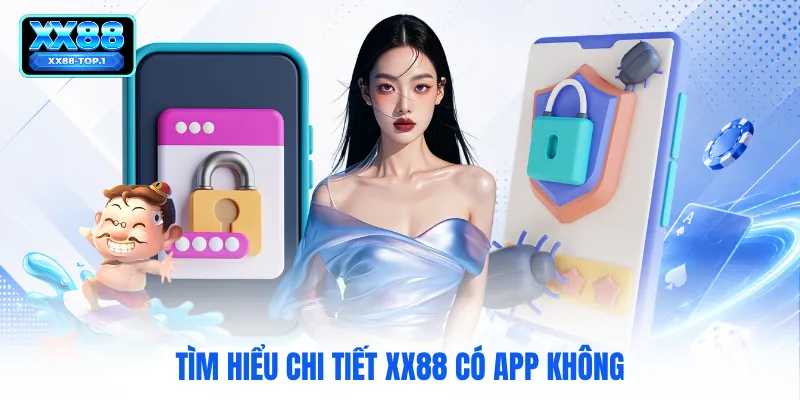 Tìm hiểu chi tiết XX88 có app không