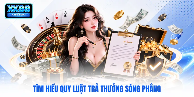 Tìm hiểu quy luật trả thưởng sòng phẳng